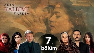 Adını Kalbime Yazdım  7 Bölüm [upl. by Zachar541]