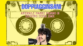 DOPPIAGGINSANI  Animali pazzi fanno e dicono cose REMIX [upl. by Fuller]