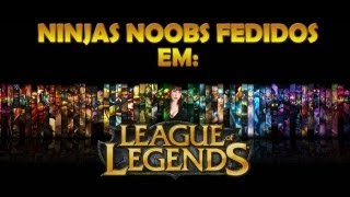 Ninjas noobs fedidos no LoL [upl. by Milzie]