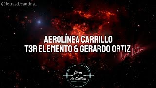 AEROLINEA CARRILLO T3R ELEMENTO  GERARDO ORTIZ LETRAS DE CANTINA [upl. by Simaj]