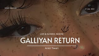 Galliyan Return Lofi  Slowed amp Reverb  Ankit Tiwari  Heart Snapped [upl. by Jordanna]