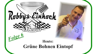 Grünebohnen Eintopf Einkochen Robbys Einkoch Show Teil 6 [upl. by Moncear773]