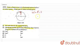 A body of mass m moves in a horizontal circle of radius r at contact speed v which pair of values [upl. by Oskar]