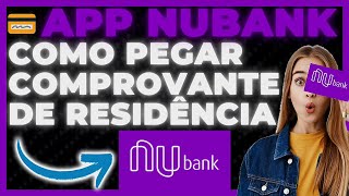 COMO PEGAR COMPROVANTE DE RESIDENCIA NUBANK  COMO CONSEGUIR COMPROVANTE DE RESIDENCIA NUBANK [upl. by Quent]