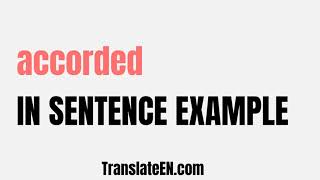 How to use quotaccordedquot in a sentence  quotaccordedquot sentence examples with pronunciation [upl. by Schlosser]