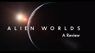 Alien Worlds A Review [upl. by Aivitnahs]