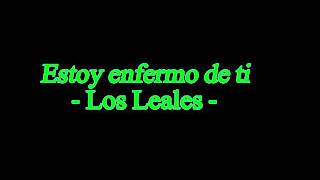 Los Leales  Estoy enfermo de ti [upl. by Nere]