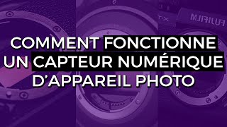 Comment FONCTIONNE un CAPTEUR dappareil photo NUMÉRIQUE [upl. by Esau705]