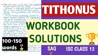 ISC CLASS 12 📍 WORKBOOK SOLUTIONS 🏆 SAQ 📍 TITHONUS 📍 TENNYSON  RHAPSODY 100  150 WORDS [upl. by Kobe]