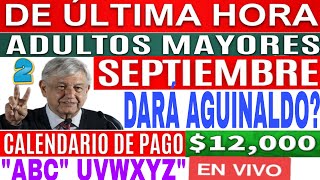 🎉DOS PAGOS💥AMLO DARÁ AGUINALDO🔥 SEPTIEMBRE ADULTOS MAYORES 📆 CALENDARIO quotABCquot quotWXYZquot EN VIVO🛑 [upl. by Hbaruas751]