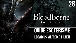 Bloodborne  Guide ésotérisme  Logarius Alfred amp Eileen  28 [upl. by Yank321]