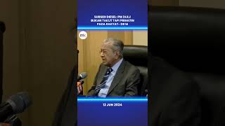 Subsidi diesel PM dulu bukan takut tapi prihatin pada rakyat Dr M [upl. by Trixy]