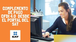 Tutorial  Cómo hacer complemento de pago versión 40 Gratis en el portal del SAT [upl. by Elleryt]