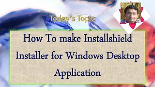 Day 2  How To make Installshield Installer for Windows Desktop Application [upl. by Alford]