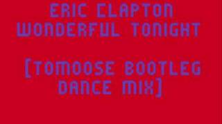 Eric Clapton  Wonderful Tonight toMOOSE Bootleg Dance Mix [upl. by Freeland]