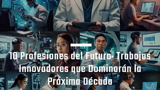 10 Profesiones del Futuro Trabajos Innovadores que Dominarán la Próxima Década [upl. by Aeniah204]