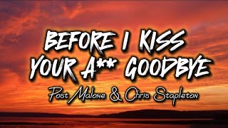 Before I Kiss Your A Goodbye  Post Malone amp Chris Stapleton [upl. by Jorry]