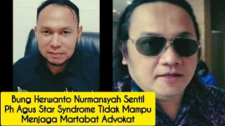 BUNG HERWANTO NURMANSYAH SENTIL PH AGUS STAR SYNDROM  GAK BISA MENJAGA MARTABAT ADVOKAT [upl. by Emlyn]