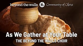 As We Gather at Your Table  CCS 523  The Beyond the Walls Choir [upl. by Zipah]