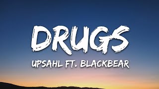 UPSAHL  Drugs Lyrics ft blackbear [upl. by Lenaj]