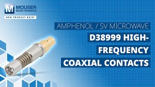 Amphenol  SV Microwave D38999 HighFrequency Coaxial Contacts New Product Brief  Mouser [upl. by Hagar236]