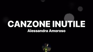 Canzone inutile  Alessandra Amoroso TestoLyrics [upl. by Sidwel]