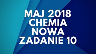 Matura Chemia  Maj 2018  Nowa podstawa  Zadanie 10 [upl. by Adest]