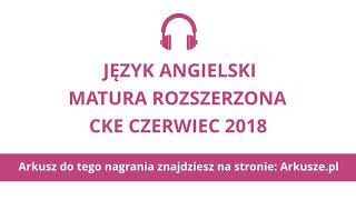 Matura czerwiec 2018 język angielski rozszerzony nagranie [upl. by Ydde17]