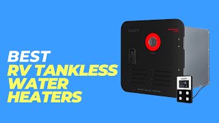 Best RV Tankless Water Heaters  Uncover the Secret to Endless Hot Water [upl. by Bates]