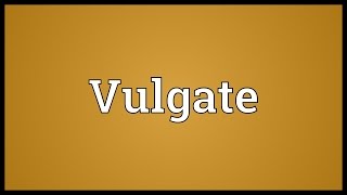 Vulgate Meaning [upl. by Koerlin]