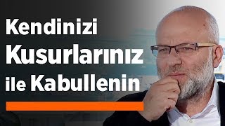 Kendinizi Kusurlarınız ile Kabullenin  İnsan Halleri [upl. by Amice]