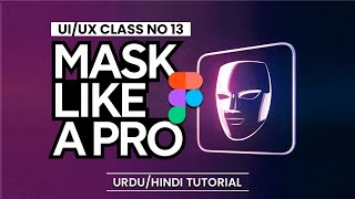 Figma Masking Tutorial  Figma Masking Kaise Karein  2025 Class No 13 In UrduHindi [upl. by Etteniotnna313]