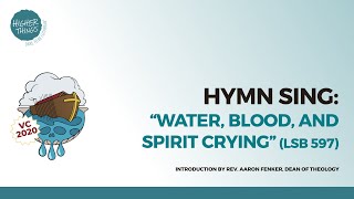 quotWater Blood and Spirit Cryingquot LSB 597 Sanctified  2020 VC [upl. by Blayze]