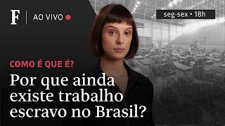 Como é que é  Por que ainda existe trabalho escravo no Brasil [upl. by Olshausen]