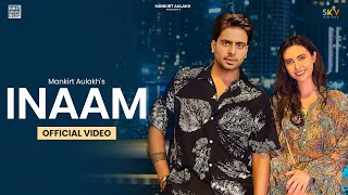 INAAM Official Video Mankirt Aulakh  Punjabi Song 2023  Mankirtaulakhmusic [upl. by Carberry81]