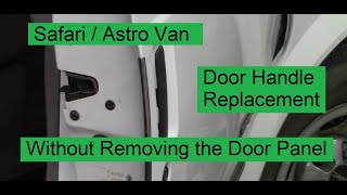 Safari  Astro Van Door Handle Replacement  Without Removing the Door Panel  Lets Figure This Out [upl. by Davon118]