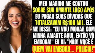 MEU MARIDO ME CONTOU SOBRE SUA AMANTE LOGO APÓS EU PAGAR SUAS DÍVIDAS DE 100 MIL MINHA RESPOSTA [upl. by Lemuel]