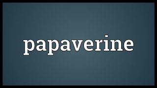 Papaverine Meaning [upl. by Mcmath]