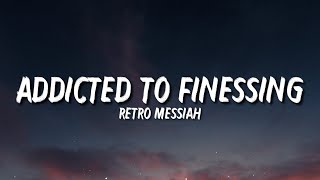 Retro Messiah  Addicted To Finessing Lyrics quotI’m Addicted To Finessingquot Tiktok song [upl. by Ericka]