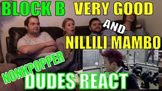 Dudes React Part 9 BLOCK B Very Good and Nillili Mambo  Nonkpopper Reaction Marathon [upl. by Vijnas]