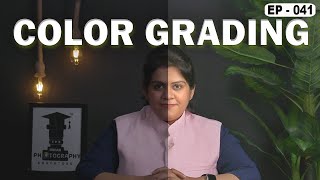 What is Colour Grading Explained in Depth  Photography amp Cinematography Course Series EP  041 [upl. by Leroj]