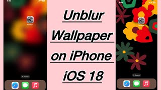 How to Unblur Wallpaper on iPhone iOS 18  Blurry Home Screen iOS 18 [upl. by Erb]