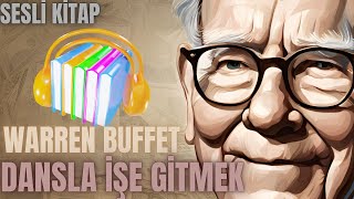 Warren Buffett  Dansla İşe Gitmek   SESLİ KİTAP ÖZETİ [upl. by Ruff]