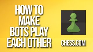 How To Make Bots Play Each Other Chesscom Tutorial [upl. by Lenoil679]