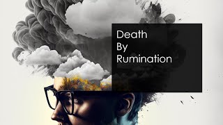 10132024  Death By Rumination [upl. by Rheims740]