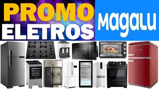 PROMOÇÃO ELETRODOMÉSTICOS MAGAZINE LUIZA DESCONTOS E OFERTAS ELETROS MAGALU GELADEIRA FOGÃO FORNO [upl. by Ireg]