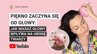 Piękno zaczyna się od głowy Jak masaż głowy wpływa na urodę twarzy  Joga Piękna  Joga Twarzy [upl. by Delores84]