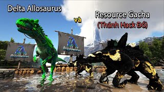 ARK Supreme 04  Mình đã có Delta Allosaurus và thánh hack đồ Resource Gacha [upl. by Ferullo]