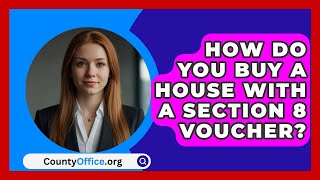 How Do You Buy A House With A Section 8 Voucher  CountyOfficeorg [upl. by Eerok]