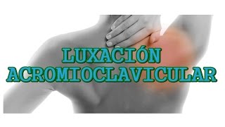 LUXACIÓN ACROMIOCLAVICULAR  LESIÓN EN EL HOMBRO [upl. by Heintz]